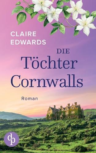 Die Töchter Cornwalls Ein mitreißendes Familiengeheimnis an der Küste Cornwalls: Vier Generationen. Eine verlorene Liebe. Und ein Haus, das alles verbindet.