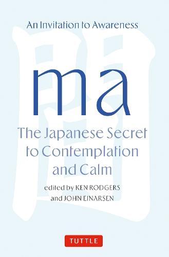 Ma: The Japanese Secret to Contemplation and Calm: An Invitation to Awareness