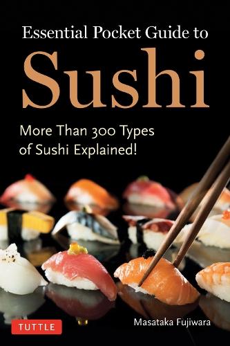 Essential Pocket Guide to Sushi: More Than 300 Types of Sushi Explained!