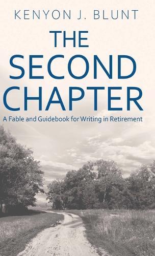 The Second Chapter: A Fable and Guidebook for Writing in Retirement