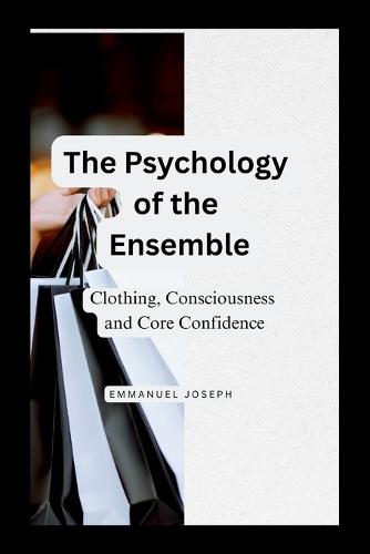The Psychology of the Ensemble, Clothing, Consciousness, and Core Confidence