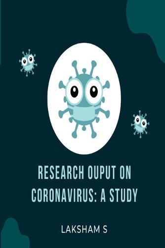Research Output on Coronavirus: A Study