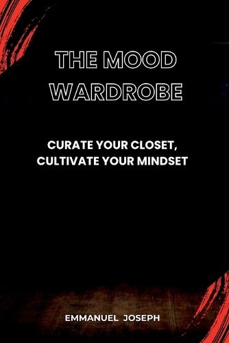 The Mood Wardrobe, Curate Your Closet, Cultivate Your Mindset