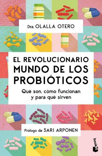 El Revolucionario Mundo de Los Probióticos: Qué Son, Cómo Funcionan Y Para Qué Sirven / The Revolutionary World of Probiotics