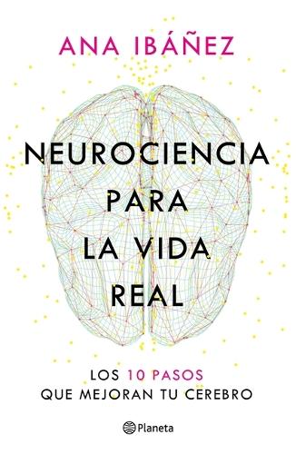 Neurociencia Para La Vida Real: Los 10 Pasos Que Mejoran Tu Cerebro / Neuroscience for Real Life