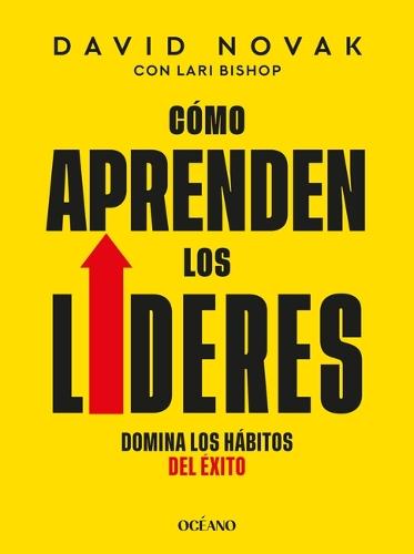 Cómo Aprenden Los Líderes / How Leaders Learn: Domina Los Hábitos del Éxito / Master the Habits of the World's Most Successful People