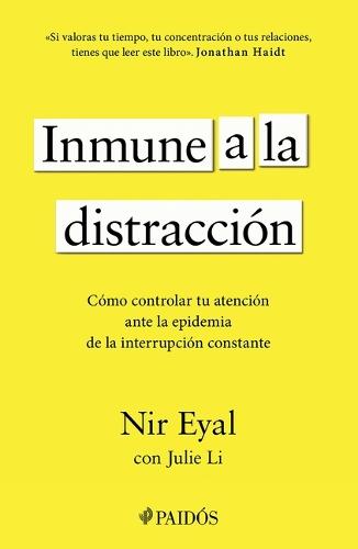 Inmune a la Distracción: Cómo Controlar Tu Atención Ante La Epidemia de la Interrupción Constante / Indistractable