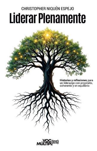 Liderar Plenamente: Historias y reflexiones para un liderazgo con propósito, coherente y en equilibrio