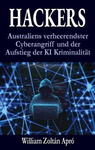 Hackers: Australiens verheerendster Cyberangriff und der Aufstieg der KI Kriminalität