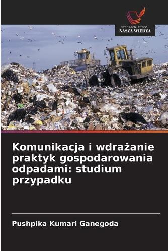 Komunikacja i wdra&#380;anie praktyk gospodarowania odpadami: studium przypadku