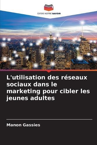 L'utilisation des réseaux sociaux dans le marketing pour cibler les jeunes adultes
