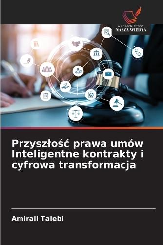 Przyszlo&#347;c prawa umów Inteligentne kontrakty i cyfrowa transformacja