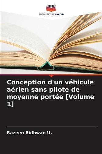 Conception d'un véhicule aérien sans pilote de moyenne portée [Volume 1]