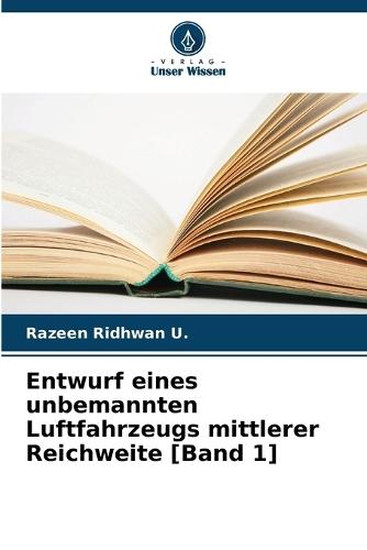 Entwurf eines unbemannten Luftfahrzeugs mittlerer Reichweite [Band 1]