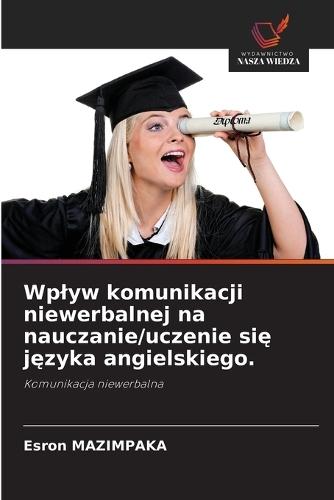 Wplyw komunikacji niewerbalnej na nauczanie/uczenie si&#281; j&#281;zyka angielskiego.