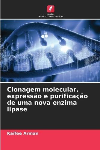 Clonagem molecular, expressão e purificação de uma nova enzima lipase
