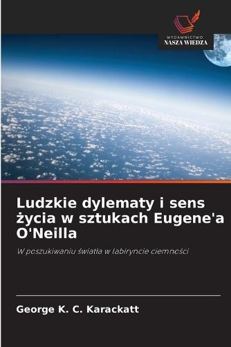 Ludzkie dylematy i sens &#380;ycia w sztukach Eugene'a O'Neilla