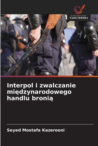 Interpol i zwalczanie mi&#281;dzynarodowego handlu broni&#261;