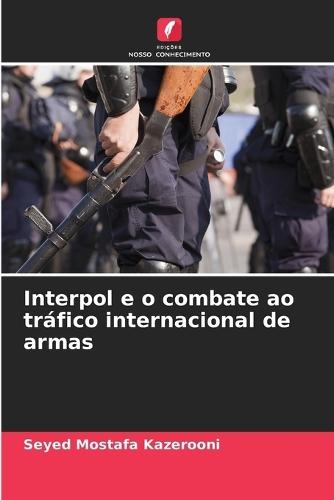Interpol e o combate ao tráfico internacional de armas