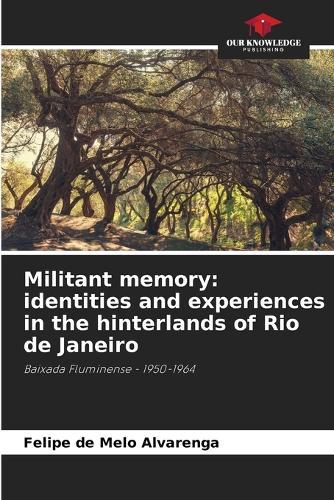 Militant memory: identities and experiences in the hinterlands of Rio de Janeiro