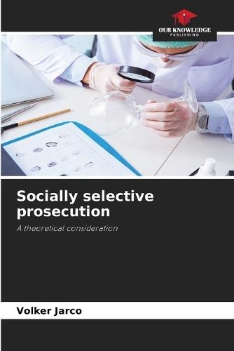 Socially selective prosecution