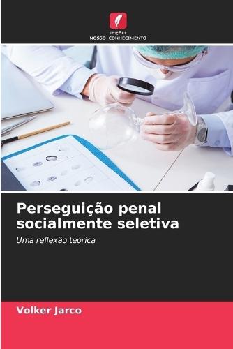 Perseguição penal socialmente seletiva