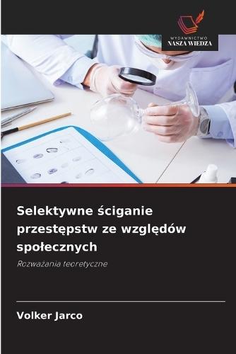 Selektywne &#347;ciganie przest&#281;pstw ze wzgl&#281;dów spolecznych
