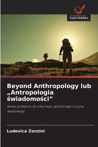 Beyond Anthropology lub ""Antropologia &#347;wiadomo&#347;ci""