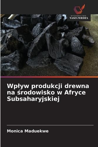 Wplyw produkcji drewna na &#347;rodowisko w Afryce Subsaharyjskiej