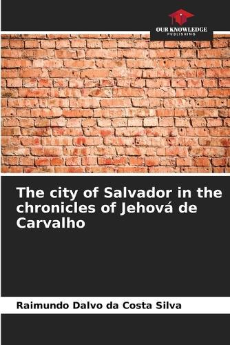 The city of Salvador in the chronicles of Jehová de Carvalho