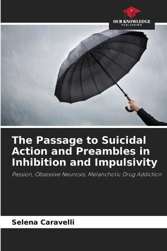 The Passage to Suicidal Action and Preambles in Inhibition and Impulsivity