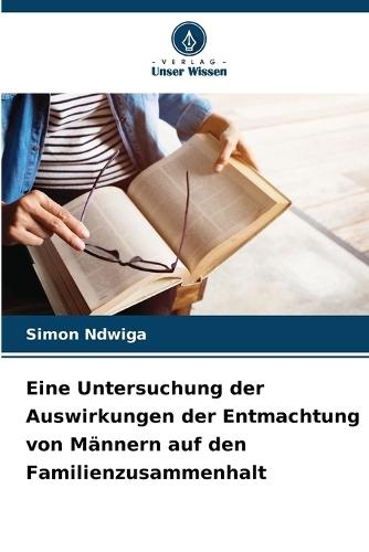 Eine Untersuchung der Auswirkungen der Entmachtung von Männern auf den Familienzusammenhalt