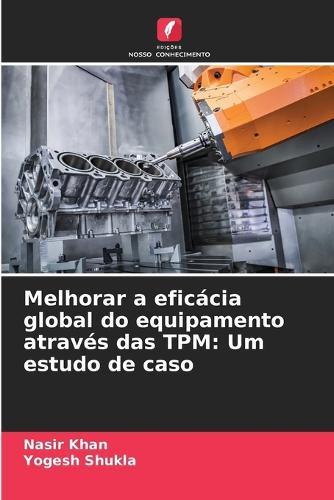 Melhorar a eficácia global do equipamento através das TPM: Um estudo de caso