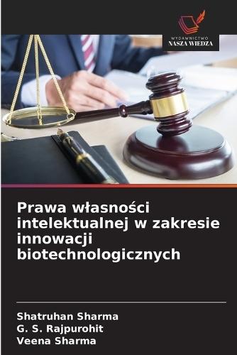Prawa wlasno&#347;ci intelektualnej w zakresie innowacji biotechnologicznych