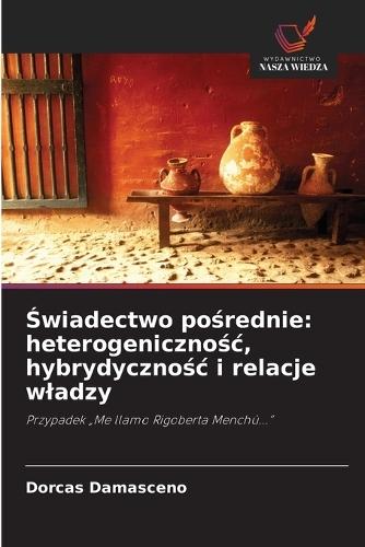 &#346;wiadectwo po&#347;rednie: heterogeniczno&#347;c, hybrydyczno&#347;c i relacje wladzy
