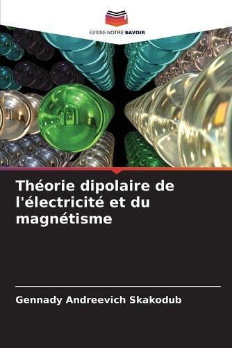 Théorie dipolaire de l'électricité et du magnétisme