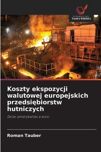 Koszty ekspozycji walutowej europejskich przedsi&#281;biorstw hutniczych