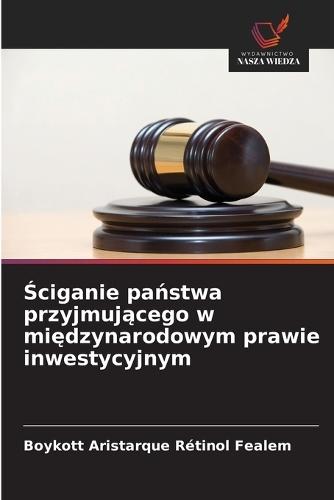 &#346;ciganie pa&#324;stwa przyjmuj&#261;cego w mi&#281;dzynarodowym prawie inwestycyjnym