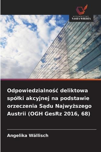 Odpowiedzialno&#347;c deliktowa spólki akcyjnej na podstawie orzeczenia S&#261;du Najwy&#380;szego Austrii (OGH GesRz 2016, 68)