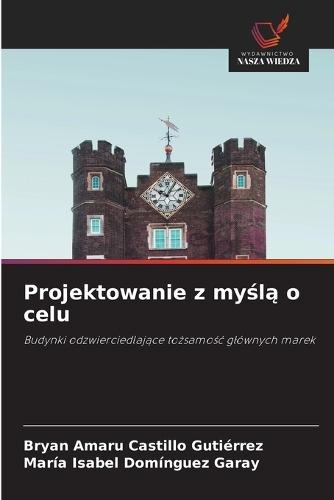 Projektowanie z my&#347;l&#261; o celu