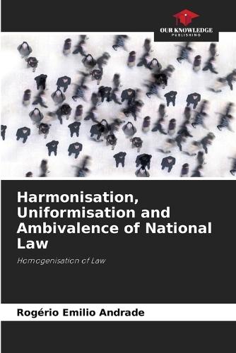 Harmonisation, Uniformisation and Ambivalence of National Law
