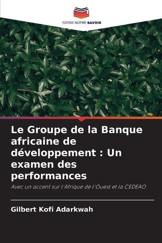 Le Groupe de la Banque africaine de développement: Un examen des performances