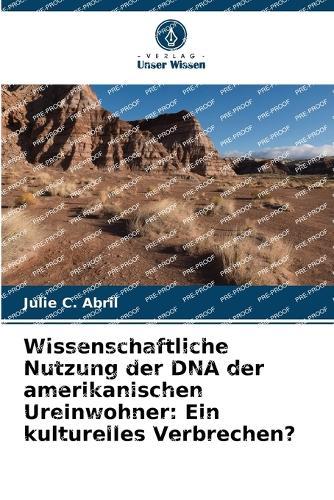 Wissenschaftliche Nutzung der DNA der amerikanischen Ureinwohner: Ein kulturelles Verbrechen?