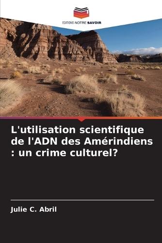 L'utilisation scientifique de l'ADN des Amérindiens: un crime culturel?