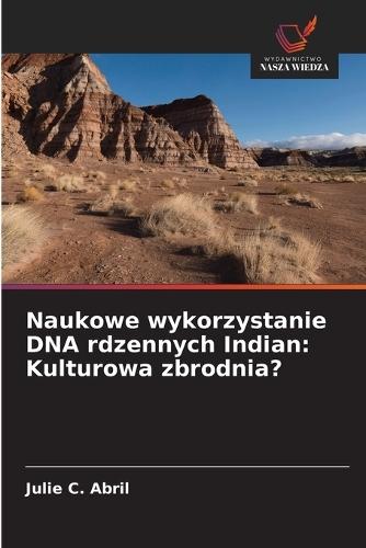 Naukowe wykorzystanie DNA rdzennych Indian: Kulturowa zbrodnia?