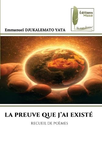 La Preuve Que j'Ai Existé