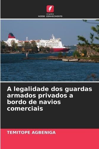 A legalidade dos guardas armados privados a bordo de navios comerciais