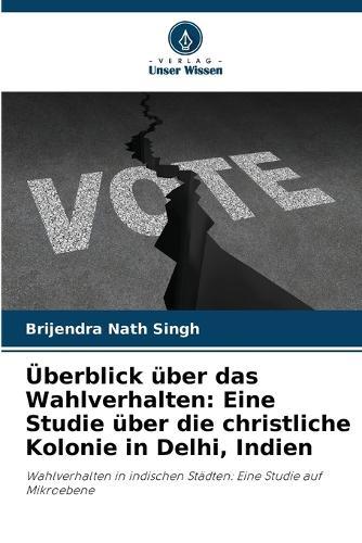 Überblick über das Wahlverhalten: Eine Studie über die christliche Kolonie in Delhi, Indien