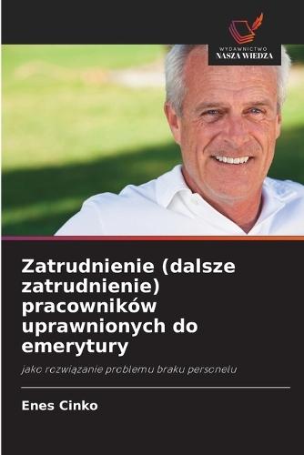 Zatrudnienie (dalsze zatrudnienie) pracowników uprawnionych do emerytury