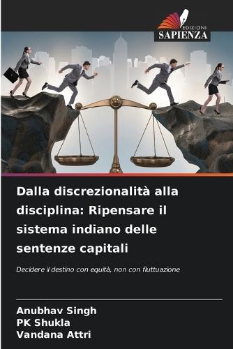 Dalla discrezionalità alla disciplina: Ripensare il sistema indiano delle sentenze capitali